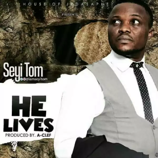 Seyi Tom - He Lives